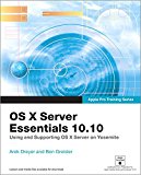 Book Apple Pro Training Series: OS X Server Essentials 10.10: Using and Supporting OS X Server on Yosemite free