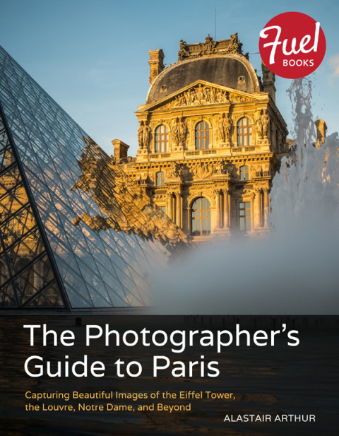 Book Photographer's Guide to Paris, The: Capturing Beautiful Images of the Eiffel Tower, the Louvre, Notre Dame, and Beyond free
