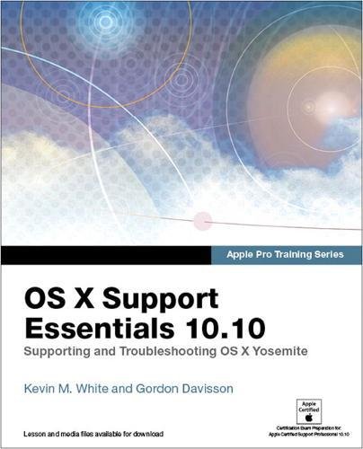 Book Apple Pro Training Series: OS X Support Essentials 10.10: Supporting and Troubleshooting OS X Yosemite, Print + Digital Bundle, 1/e free