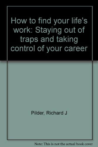 Book How to find your life's work: Staying out of traps and taking control of your career free