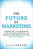 Book Future of Marketing, The: Strategies from 15 Leading Brands on How Authenticity, Relevance, and Transparency Will Help You Survive the Age of the Customer free