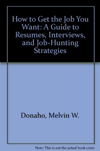 Book How To Get The Job You Want : A Guide To Resumes, Interviews, And Job-hunting Strategies free