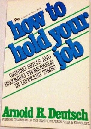 Book How to hold your job: Gaining skills and becoming promotable in difficult times free