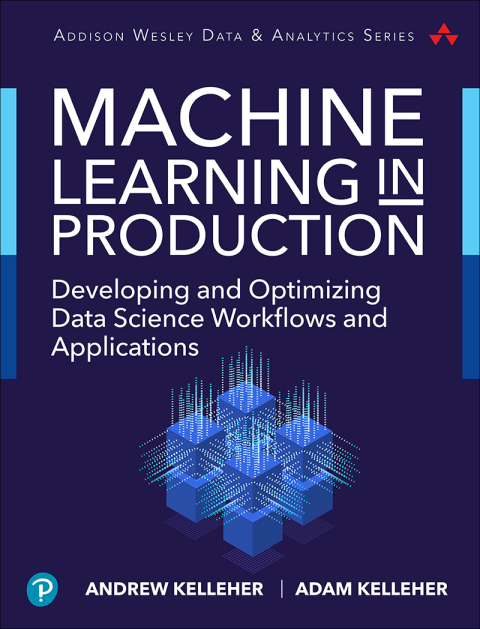 Book Machine Learning in Production: Developing and Optimizing Data Science Workflows and Applications (Addison-Wesley Data & Analytics Series) free