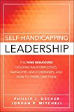 Book Self-Handicapping Leadership: The Nine Behaviors Holding Back Employees, Managers, and Companies, and How to Overcome Them free