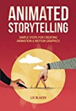 Book Animated Storytelling: Simple Steps For Creating Animation and Motion Graphics free