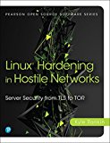 Book Linux Hardening in Hostile Networks: Server Security from TLS to Tor (Pearson Open Source Software Development Series) free