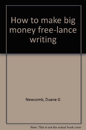 Book How To Make Big Money Free-lance Writing free