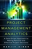 Book Project Management Analytics: A Data-Driven Approach to Making Rational and Effective Project Decisions (FT Press Project Management) free