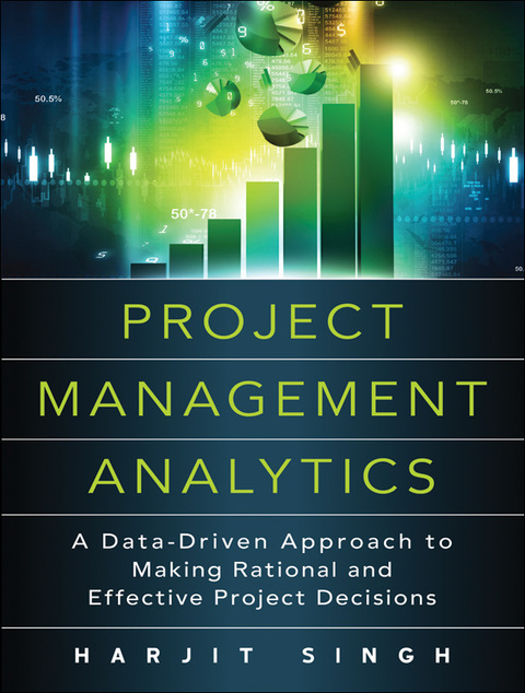 Book Project Management Analytics: A Data-Driven Approach to Making Rational and Effective Project Decisions (FT Press Project Management) free