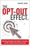 Book The Opt-Out Effect: Marketing Strategies That Empower Consumers and Win Customer-Driven Brand Loyalty free