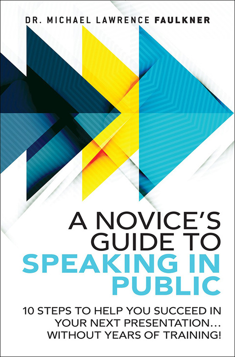 Book Novice's Guide to Speaking in Public, A: 10 Steps to Help You Succeed in Your Next Presentation... Without Years of Training! free