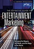 Book Definitive Guide to Entertainment Marketing, The: Bringing the Moguls, the Media, and the Magic to the World free