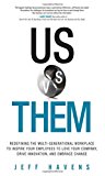 Book Us vs. Them: Redefining the Multi-Generational Workplace to Inspire Your Employees to Love Your Company, Drive Innovation, and Embrace Change free