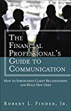 Book Financial Professional's Guide to Communication, The: How to Strengthen Client Relationships and Build New Ones (paperback) (Applied Corporate Finance) free