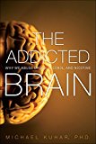 Book Addicted Brain, The: Why We Abuse Drugs, Alcohol, and Nicotine free