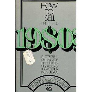 Book How to Sell in the 1980s: Successful Selling of Products, Services and Ideas in a New Decade free