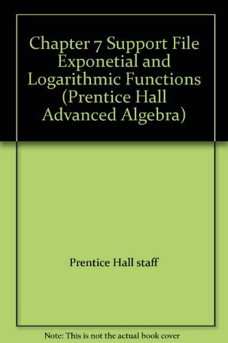 Book Chapter 7 Support File Exponetial and Logarithmic Functions (Prentice Hall Advanced Algebra) free