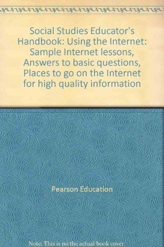 Book Social Studies Educator's Handbook: Using the Internet: Sample Internet lessons, Answers to basic questions, Places to go on the Internet for high quality information free
