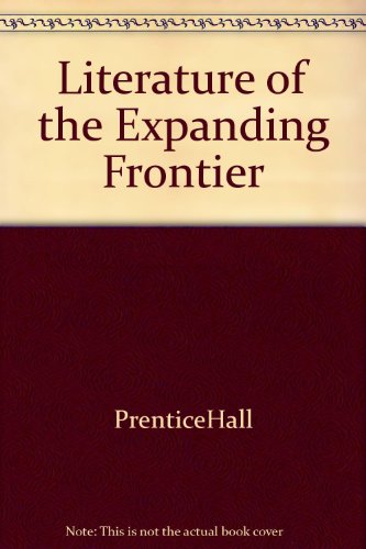 Book PRENTICE HALL LITERATURE: LITERATURE OF THE EXPANDING FRONTIER GRADES 9-12 free