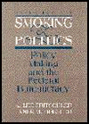 Book Smoking and Politics: Policy Making and the Federal Bureaucracy (5th Edition) free