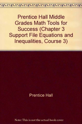 Book Prentice Hall Middle Grades Math Tools For Success (chapter 3 Support File Equations And Inequalities, Course 3) free