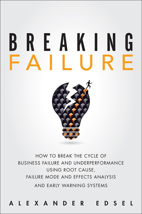 Book Breaking Failure: How to Break the Cycle of Business Failure and Underperformance Using Root Cause, Failure Mode and Effects Analysis, and an Early Warning System free