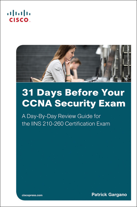 Book 31 Days Before Your CCNA Security Exam: A Day-By-Day Review Guide for the IINS 210-260 Certification Exam free