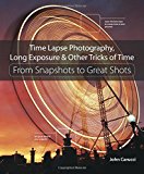 Book Time Lapse Photography, Long Exposure & Other Tricks of Time: From Snapshots to Great Shots free