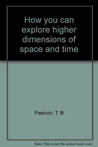 Book How You Can Explore Higher Dimensions Of Space And Time free