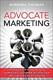 Book Advocate Marketing: Strategies for Building Buzz, Leveraging Customer Satisfaction, and Creating Relationships free