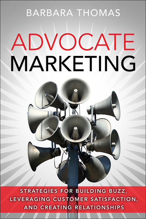 Book Advocate Marketing: Strategies for Building Buzz, Leveraging Customer Satisfaction, and Creating Relationships free