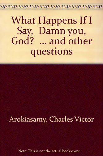 Book What Happens If I Say, Damn You, God?. And Other Questions free