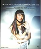 Book The Adobe Photoshop Lightroom Classic Cc Book: Plus An Introduction To The New Adobe Photoshop Lightroom Cc Across Desktop, Web, And Mobile free