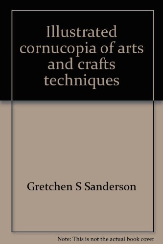 Book Illustrated Cornucopia Of Arts And Crafts Techniques: A Media Approach For The Elementary Teacher free