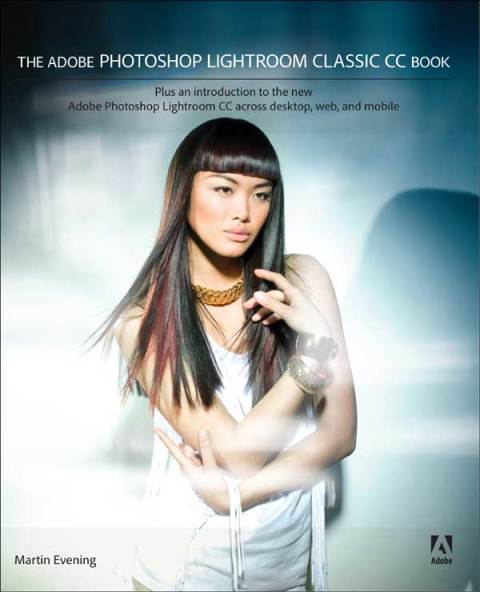 Book The Adobe Photoshop Lightroom Classic CC Book: Plus an introduction to the new Adobe Photoshop Lightroom CC across desktop, web, and mobile free
