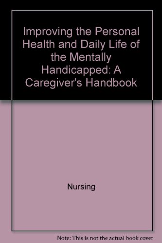 Book Improving the Personal Health and Daily Life of the Mentally Handicapped: A Caregiver's Handbook (IBM PC Apprentice Personal Computer Learning Series) free