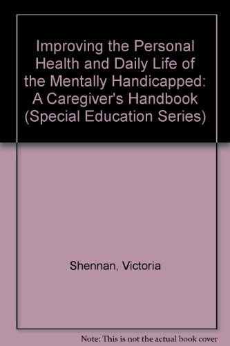 Book Improving The Personal Health And Daily Life Of The Mentally Handicapped: A Caregiver's Handbook (special Education Series) free