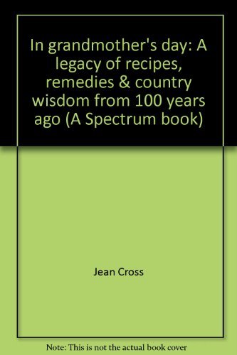 Book In grandmother's day: A legacy of recipes, remedies & country wisdom from 100 years ago (A Spectrum book) free