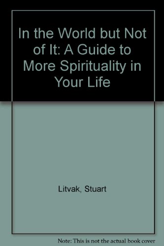 Book In the World but Not of It : A Guide to More Spirituality in Your Life free