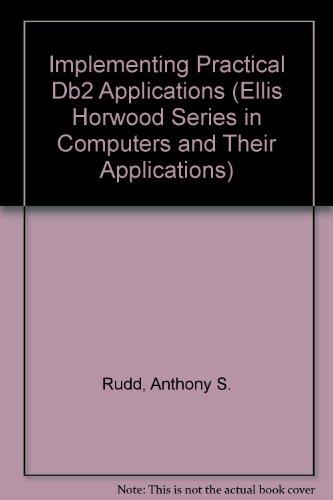 Book Implementing practical DB2 applications (Ellis Horwood series in computers and their applications) free
