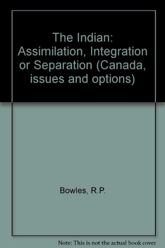 Book The Indian: assimilation, integration or separation? (Canada issues and options) free