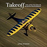 Book Takeoff: The Alpha to Zulu of Aviation Photography (Voices That Matter) free
