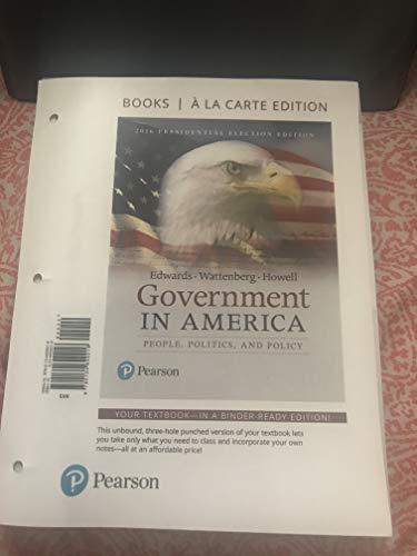Book Government in America: People, Politics, and Policy, 2016 Presidential Election Edition -- Books a la Carte (17th Edition) free