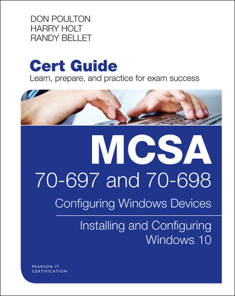 Book MCSA 70-697 and 70-698 Cert Guide: Configuring Windows Devices; Installing and Configuring Windows 10 (Certification Guide) free