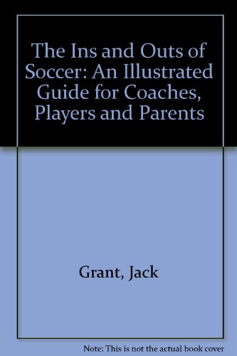 Book The Ins And Outs Of Soccer: An Illustrated Guide For Coaches, Players And Parents free
