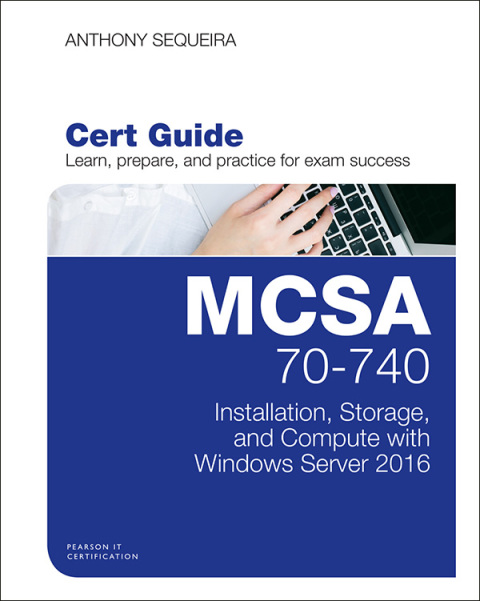 Book MCSA 70-740 Cert Guide: Installation, Storage, and Compute with Windows Server 2016 (Certification Guide) free