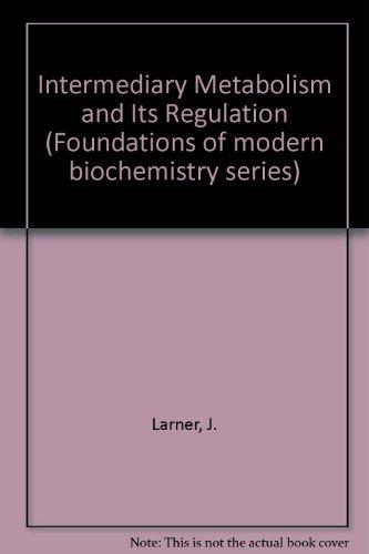 Book Intermediary Metabolism And Its Regulation (foundations Of Modern Biochemistry Series) free