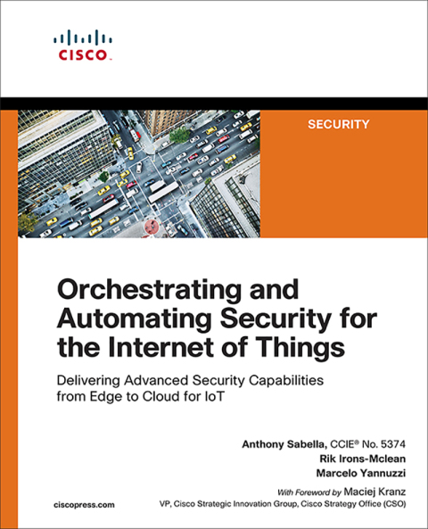 Book Orchestrating and Automating Security for the Internet of Things: Delivering Advanced Security Capabilities from Edge to Cloud for IoT free