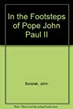 Book In the Footsteps of Pope John Paul II: An Intimate Personal Portrait by His American Friend free